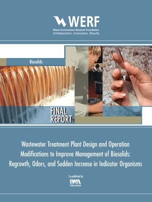 cover image of WWTP Design and Operation Modifications to Improve Management of Biosolids Regrowth, Odors, and Sudden Increase in Indicator Organisms